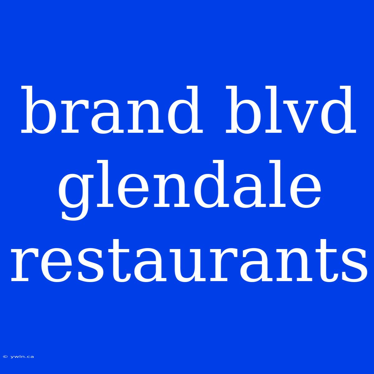 Brand Blvd Glendale Restaurants