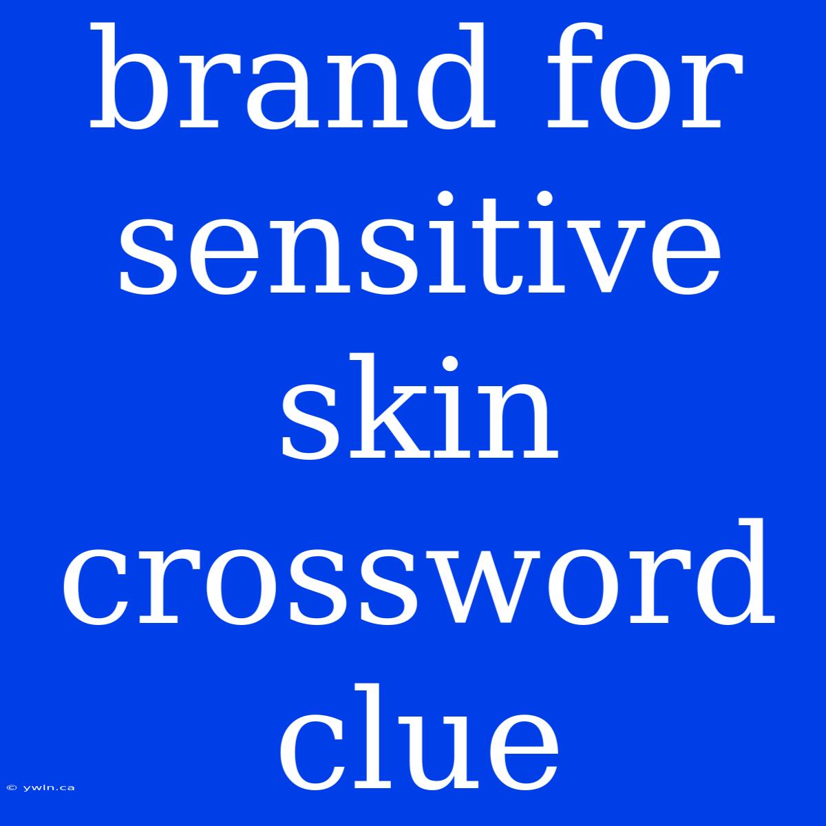 Brand For Sensitive Skin Crossword Clue