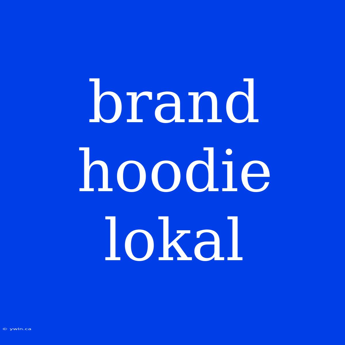 Brand Hoodie Lokal