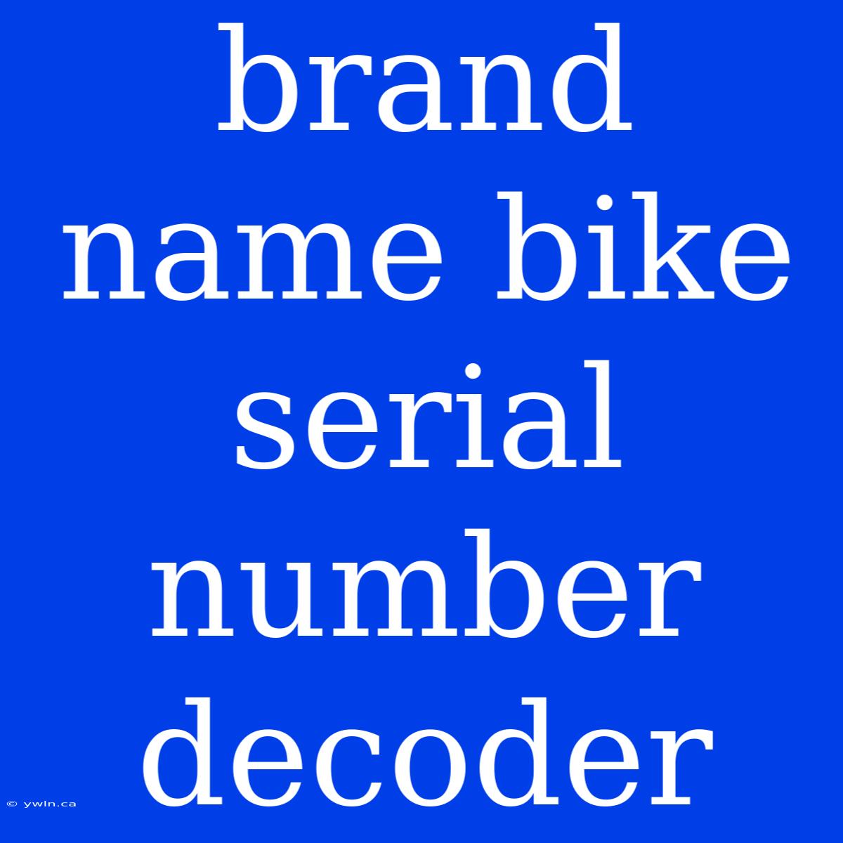 Brand Name Bike Serial Number Decoder