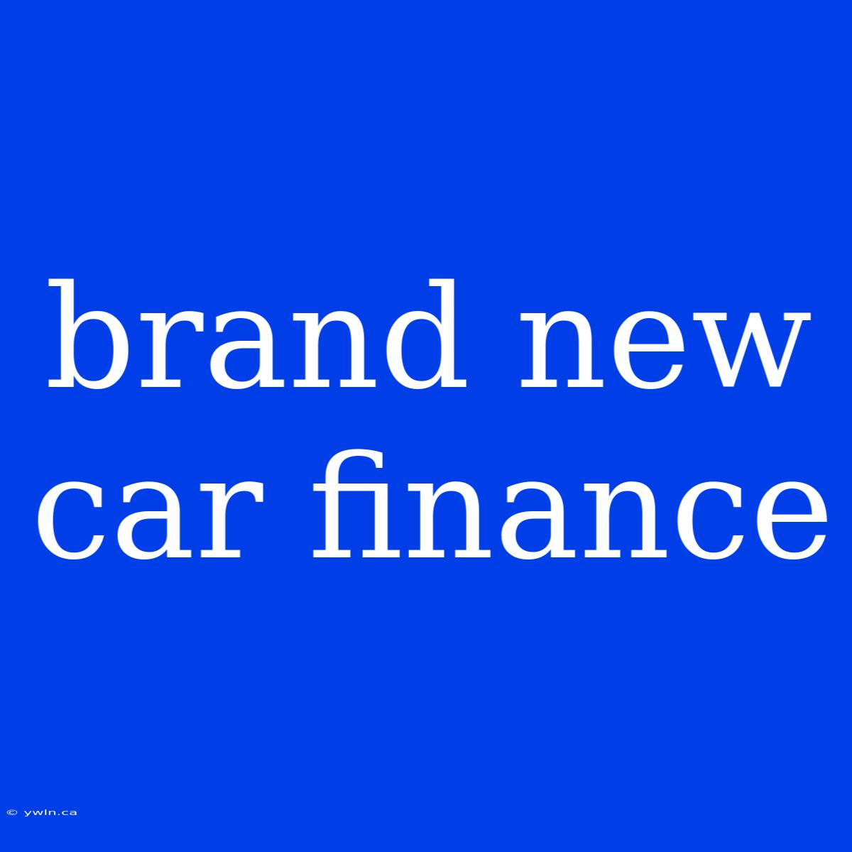 Brand New Car Finance