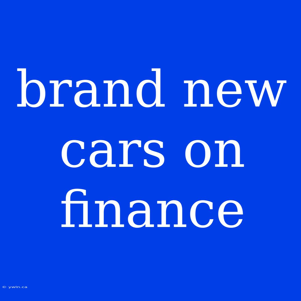 Brand New Cars On Finance