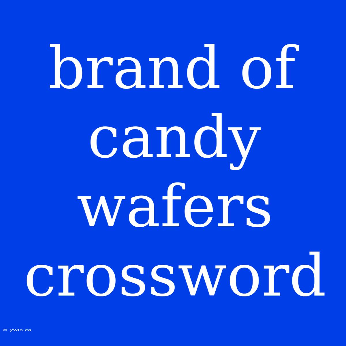 Brand Of Candy Wafers Crossword