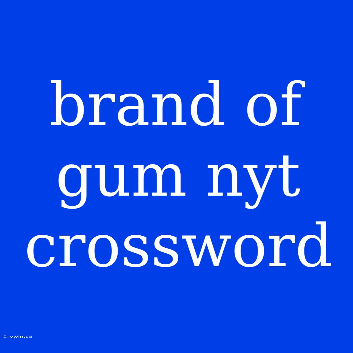 Brand Of Gum Nyt Crossword