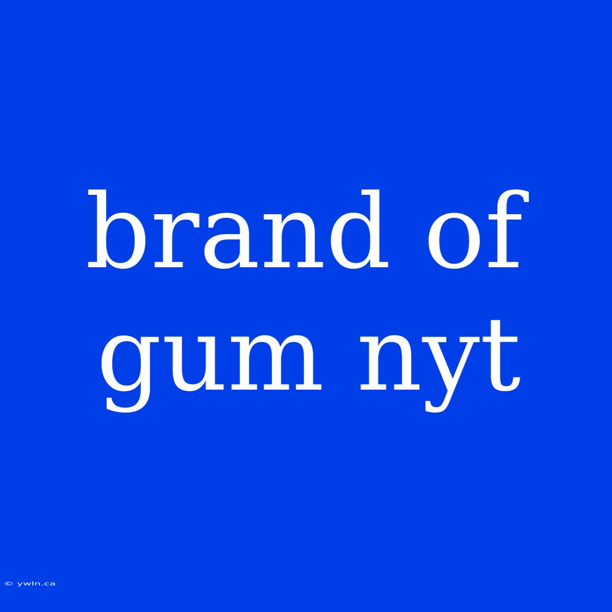 Brand Of Gum Nyt