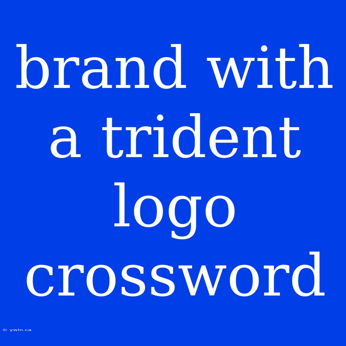 Brand With A Trident Logo Crossword