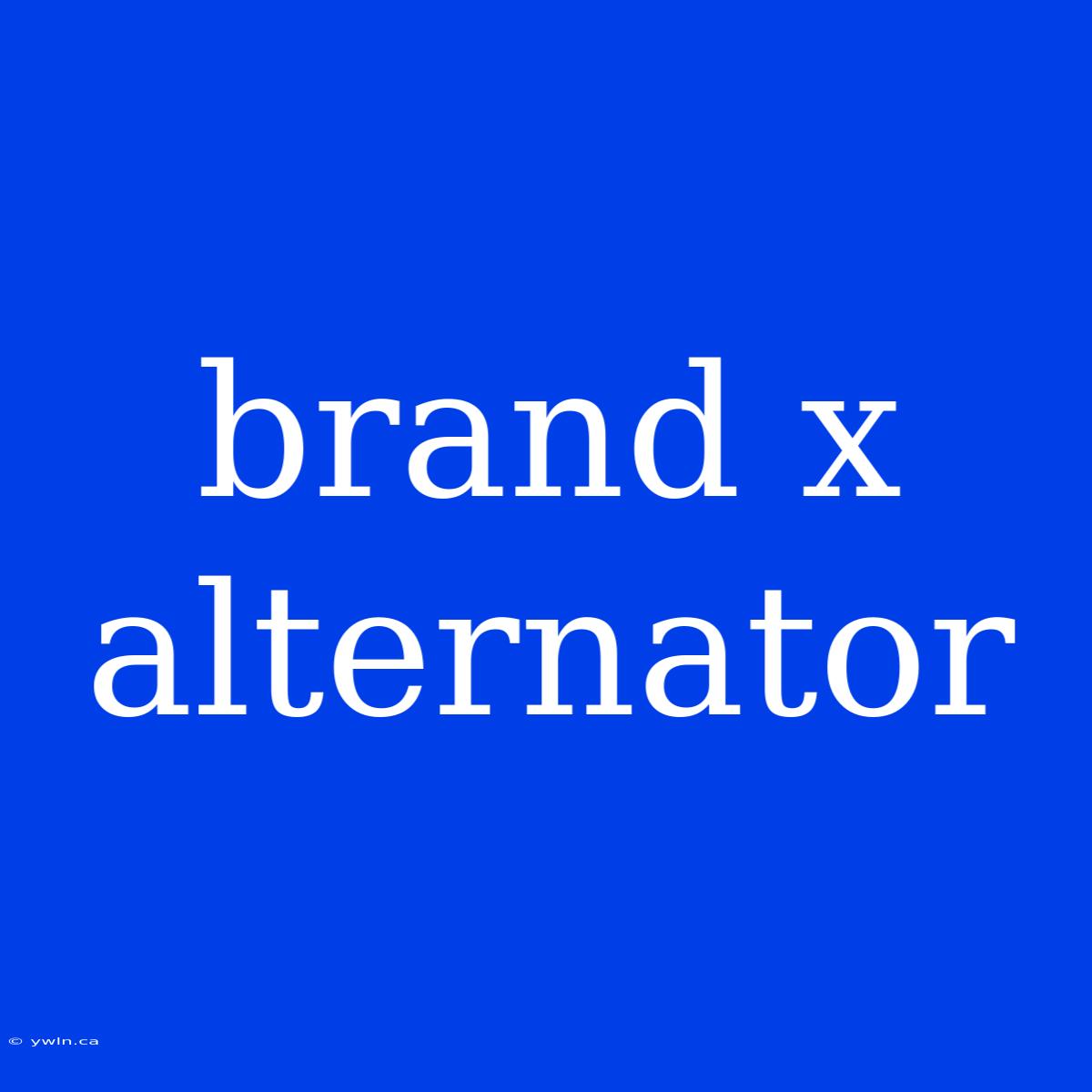 Brand X Alternator