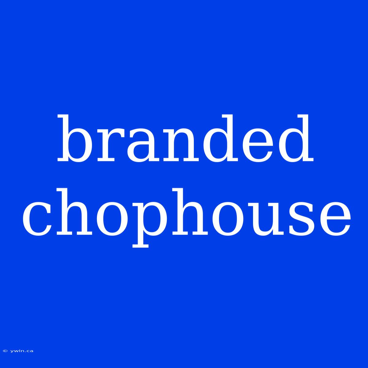 Branded Chophouse