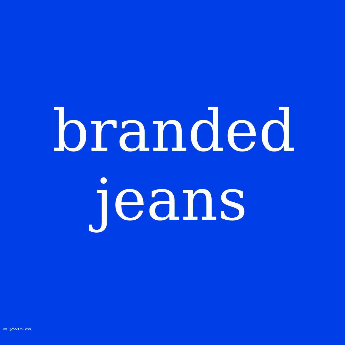 Branded Jeans