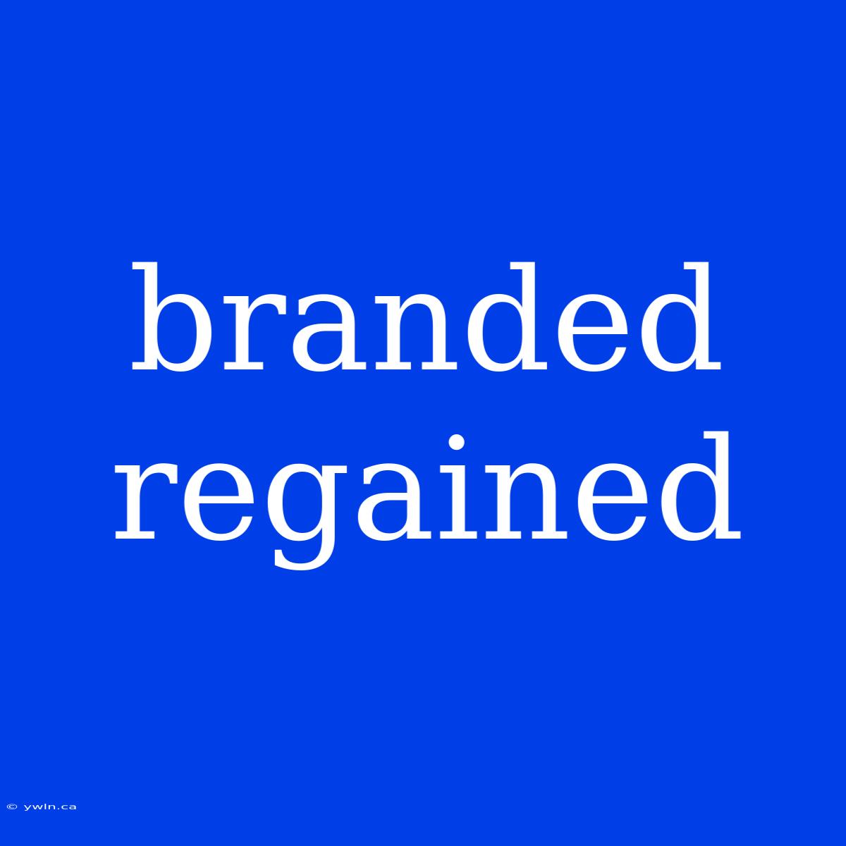 Branded Regained