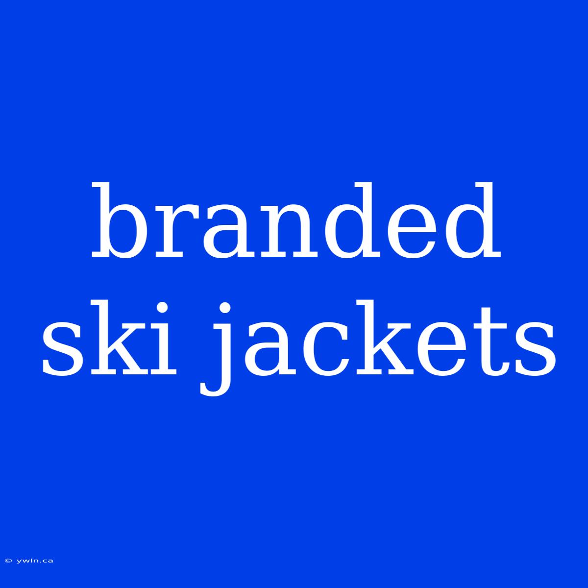 Branded Ski Jackets