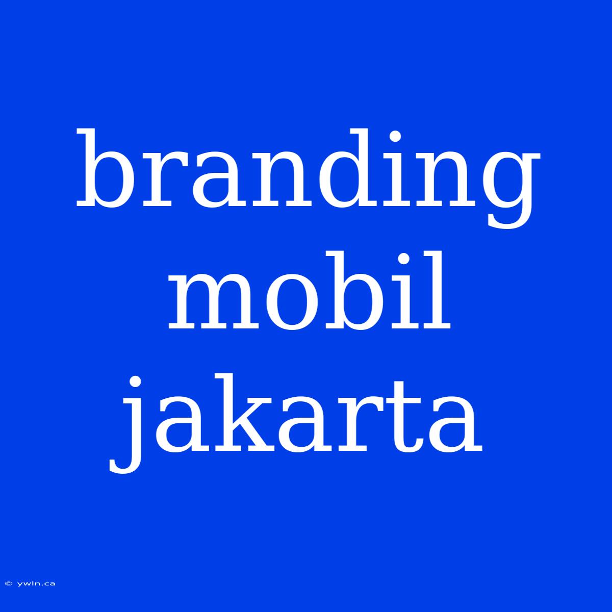 Branding Mobil Jakarta