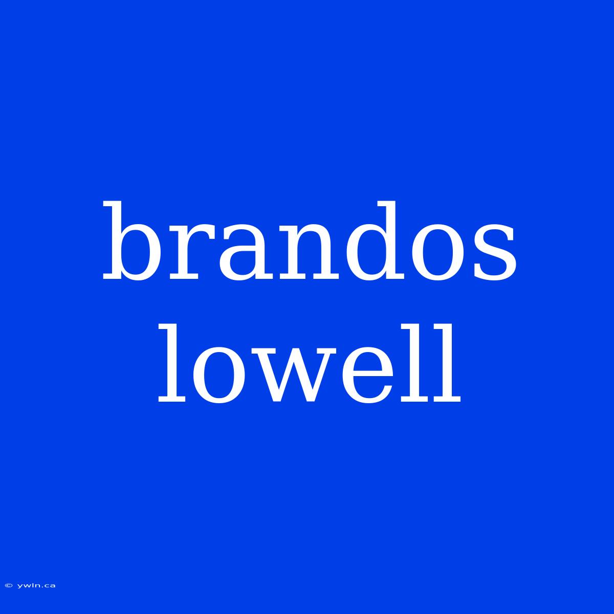 Brandos Lowell