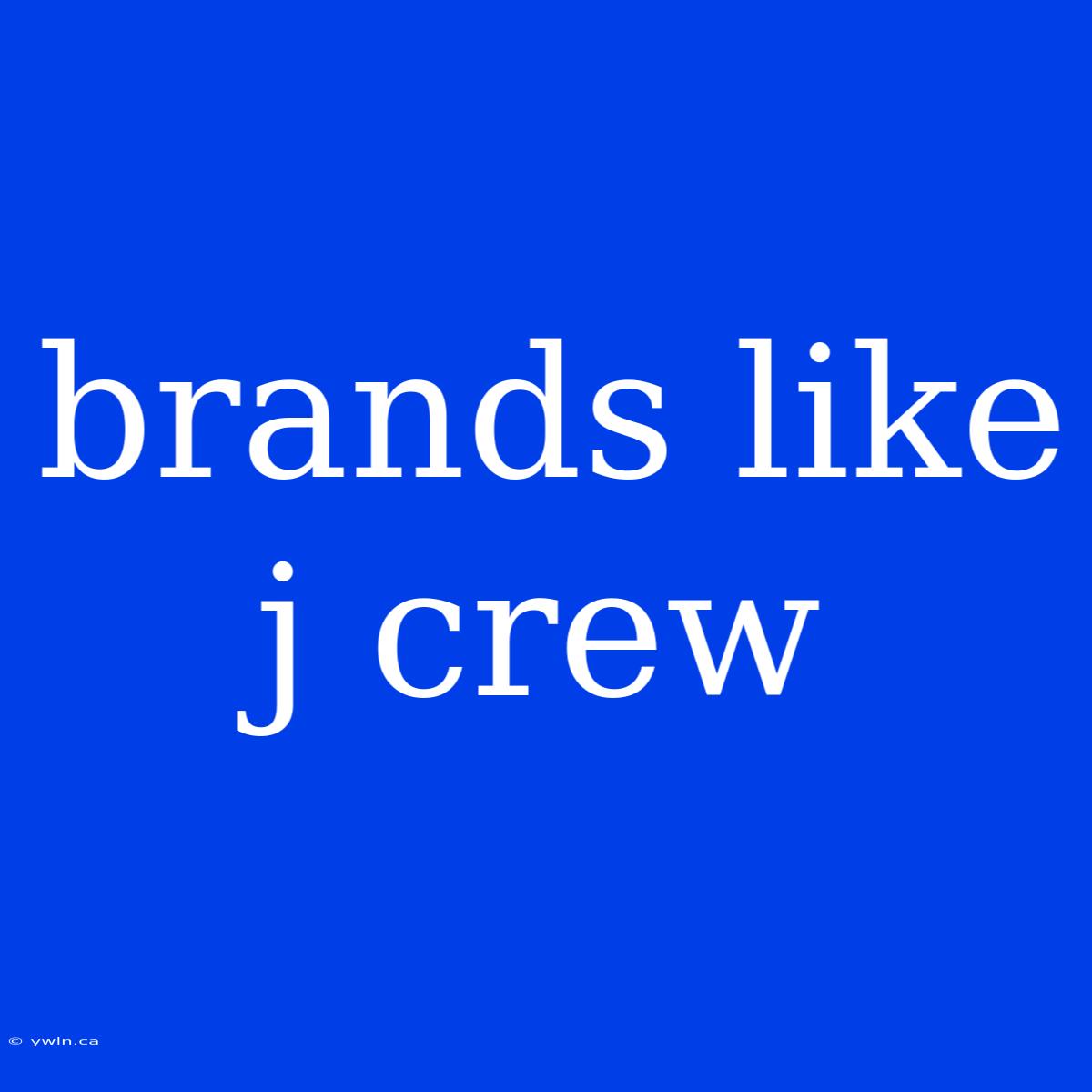 Brands Like J Crew