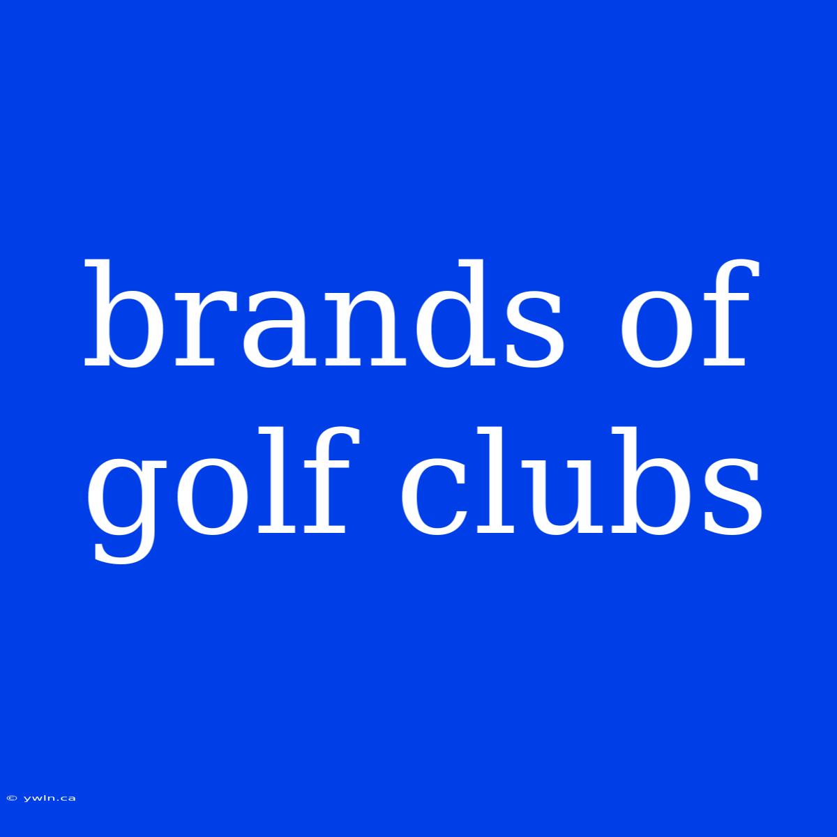 Brands Of Golf Clubs