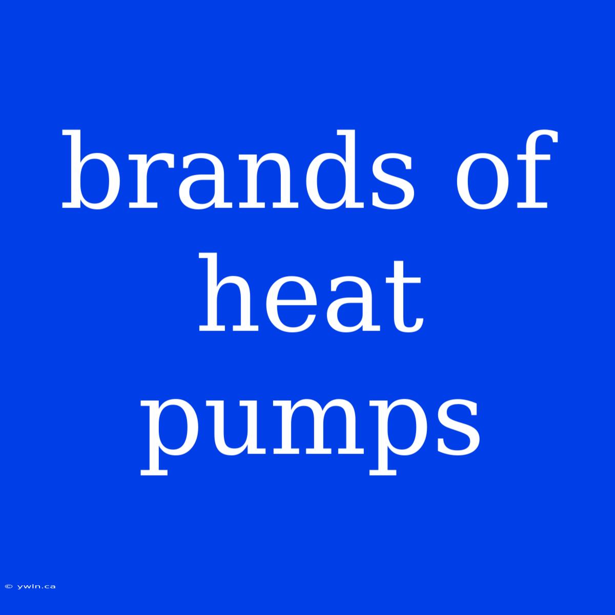 Brands Of Heat Pumps