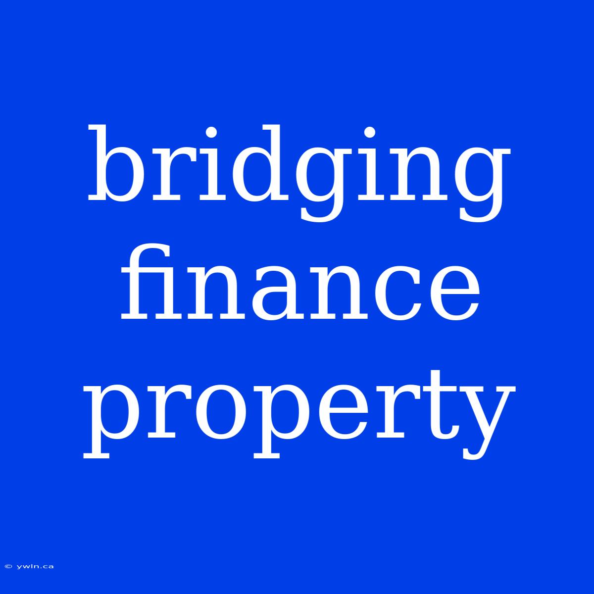 Bridging Finance Property