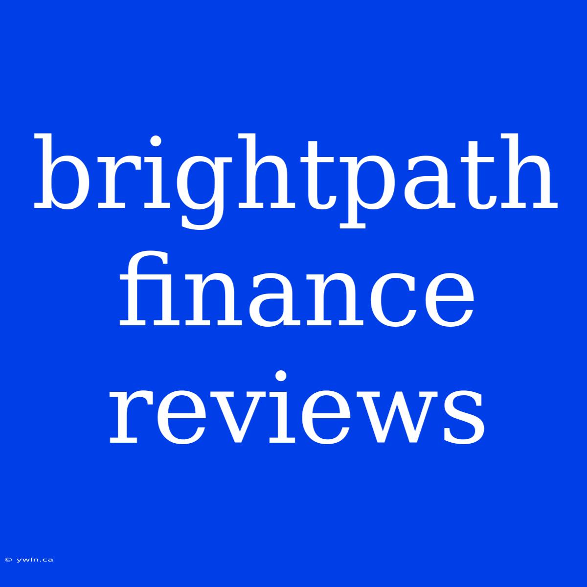 Brightpath Finance Reviews