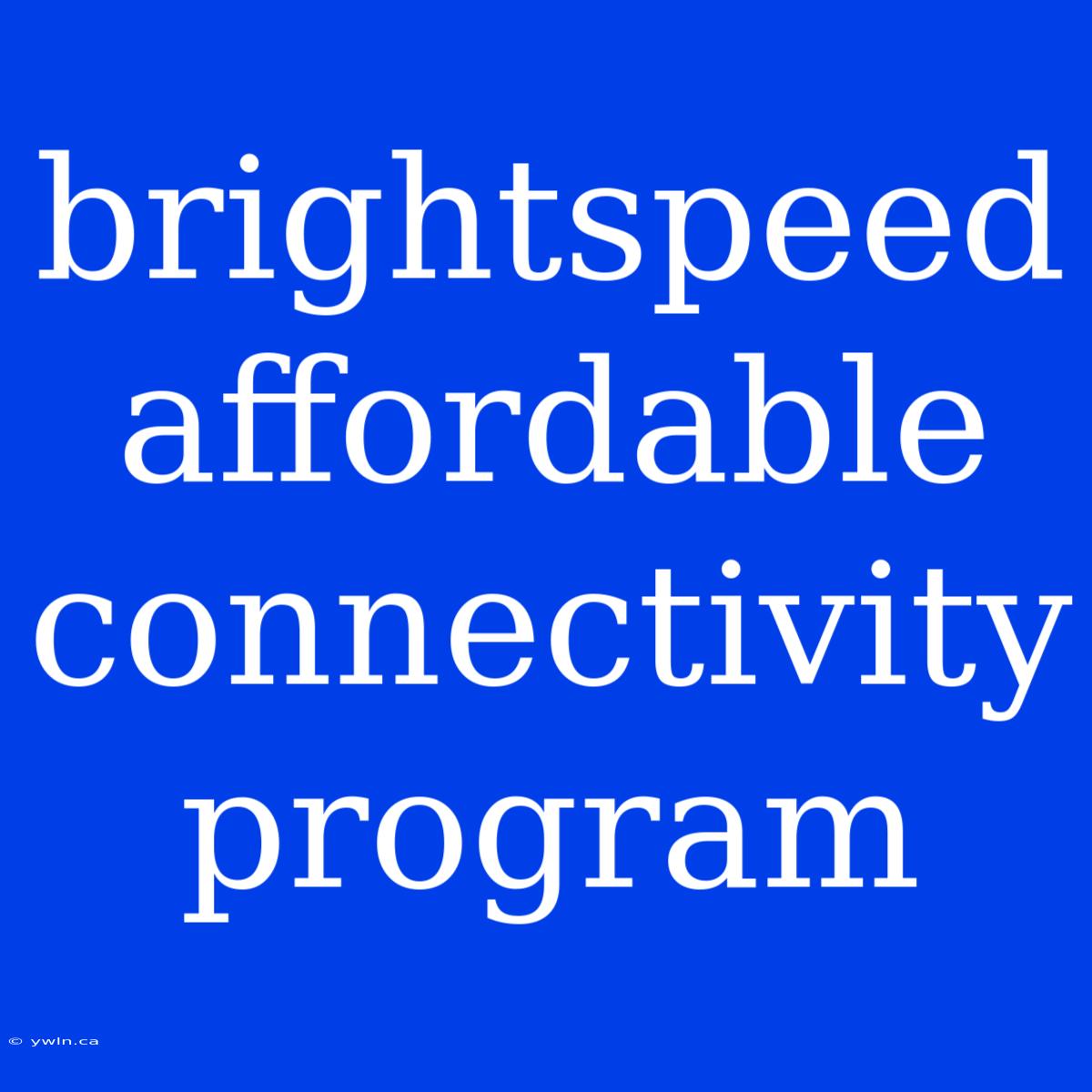 Brightspeed Affordable Connectivity Program