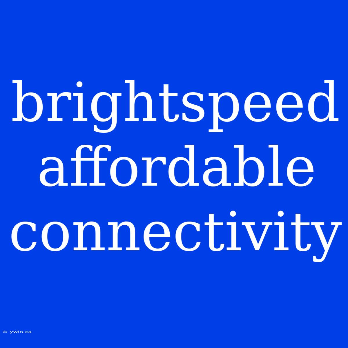 Brightspeed Affordable Connectivity