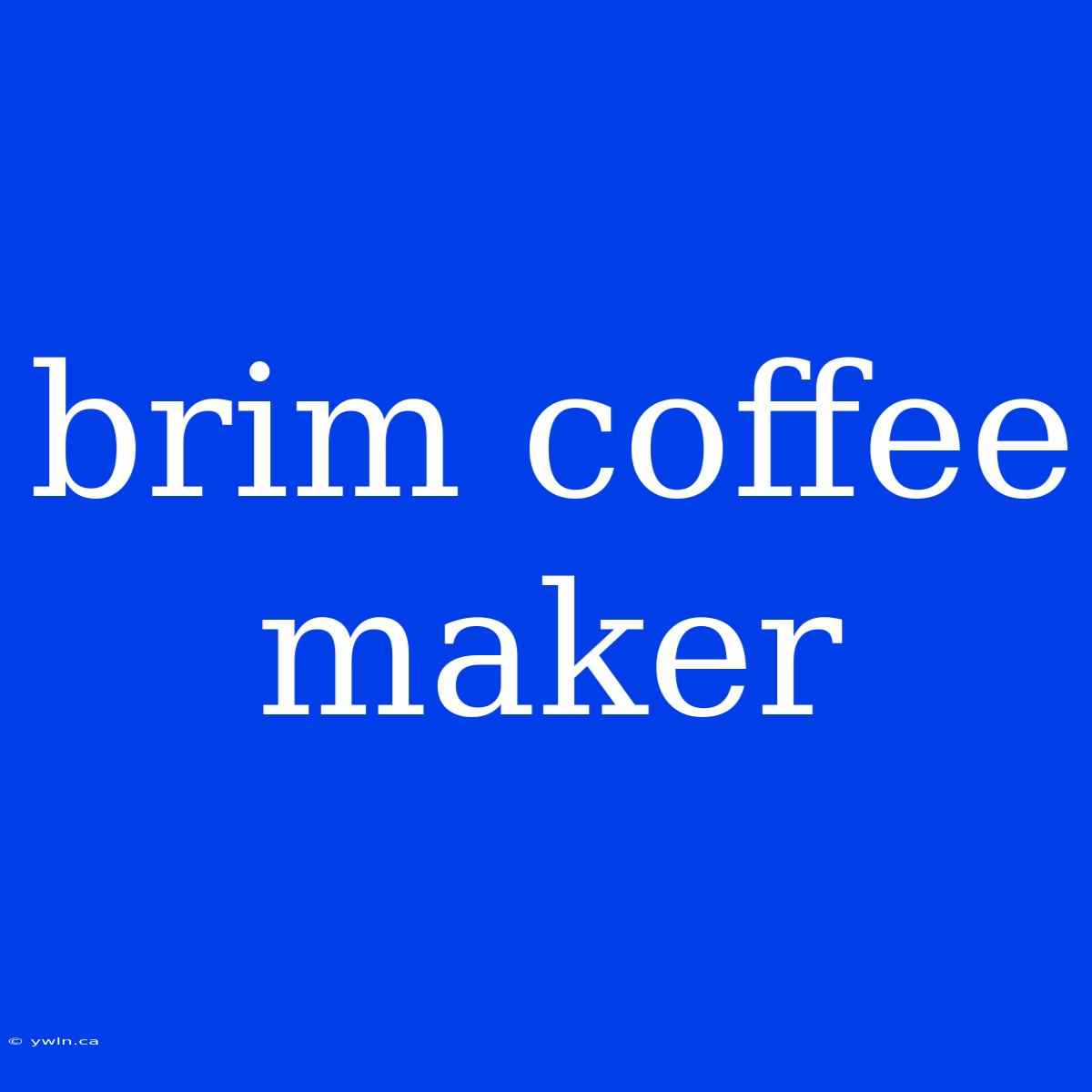 Brim Coffee Maker