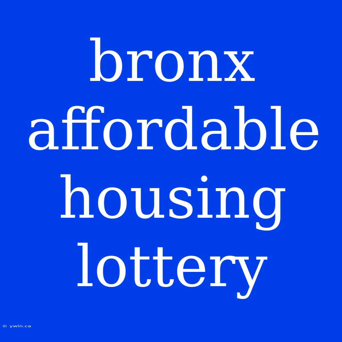 Bronx Affordable Housing Lottery