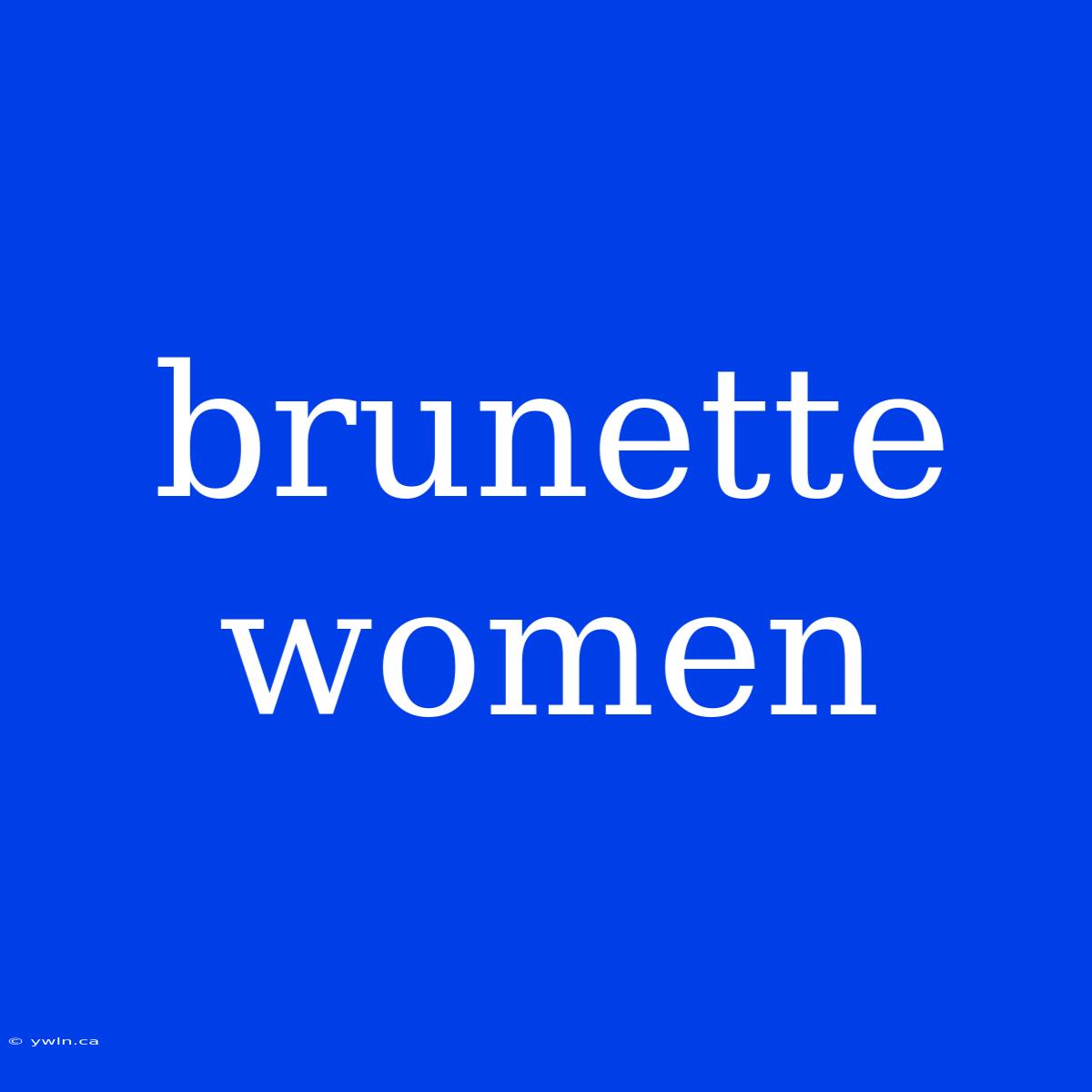 Brunette Women