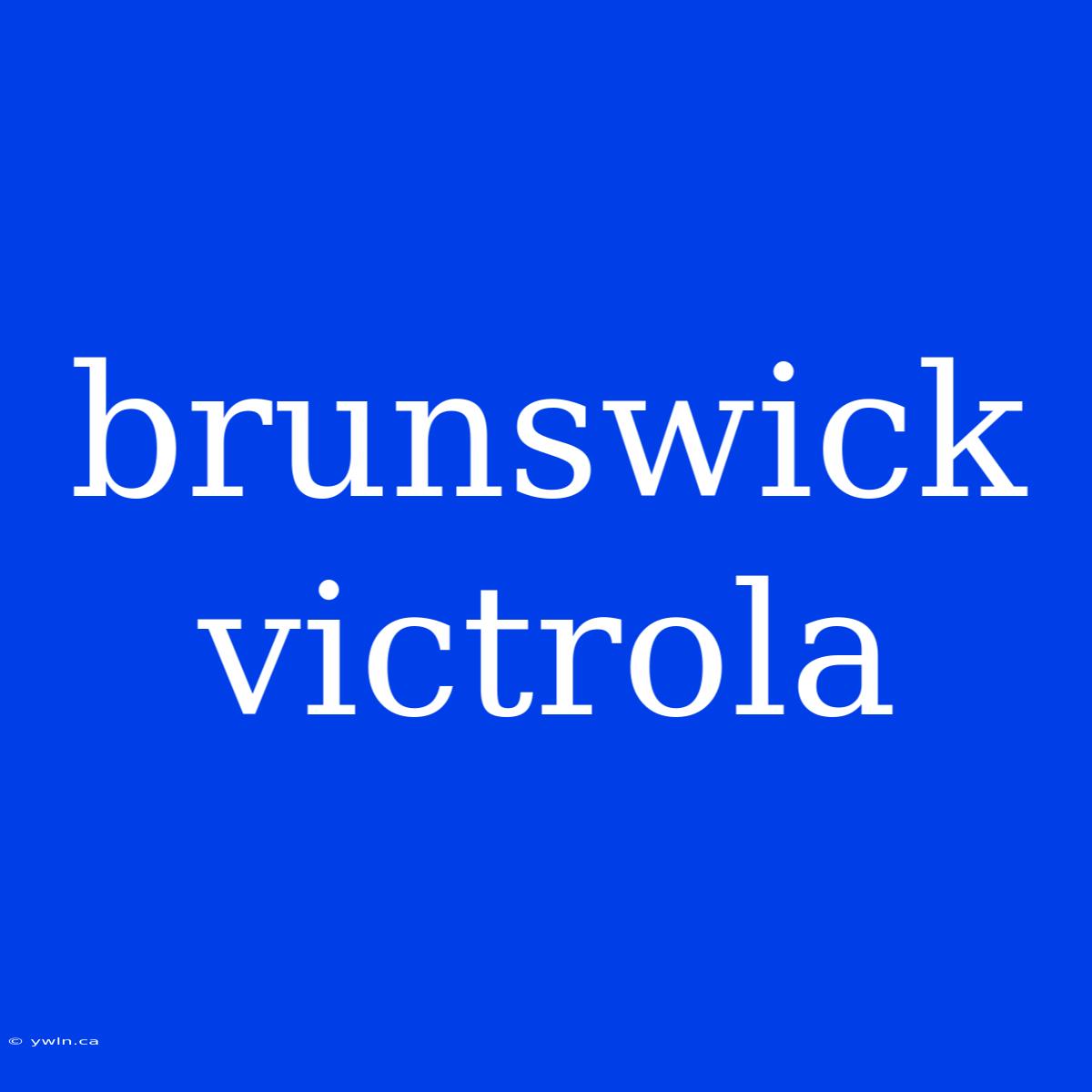 Brunswick Victrola