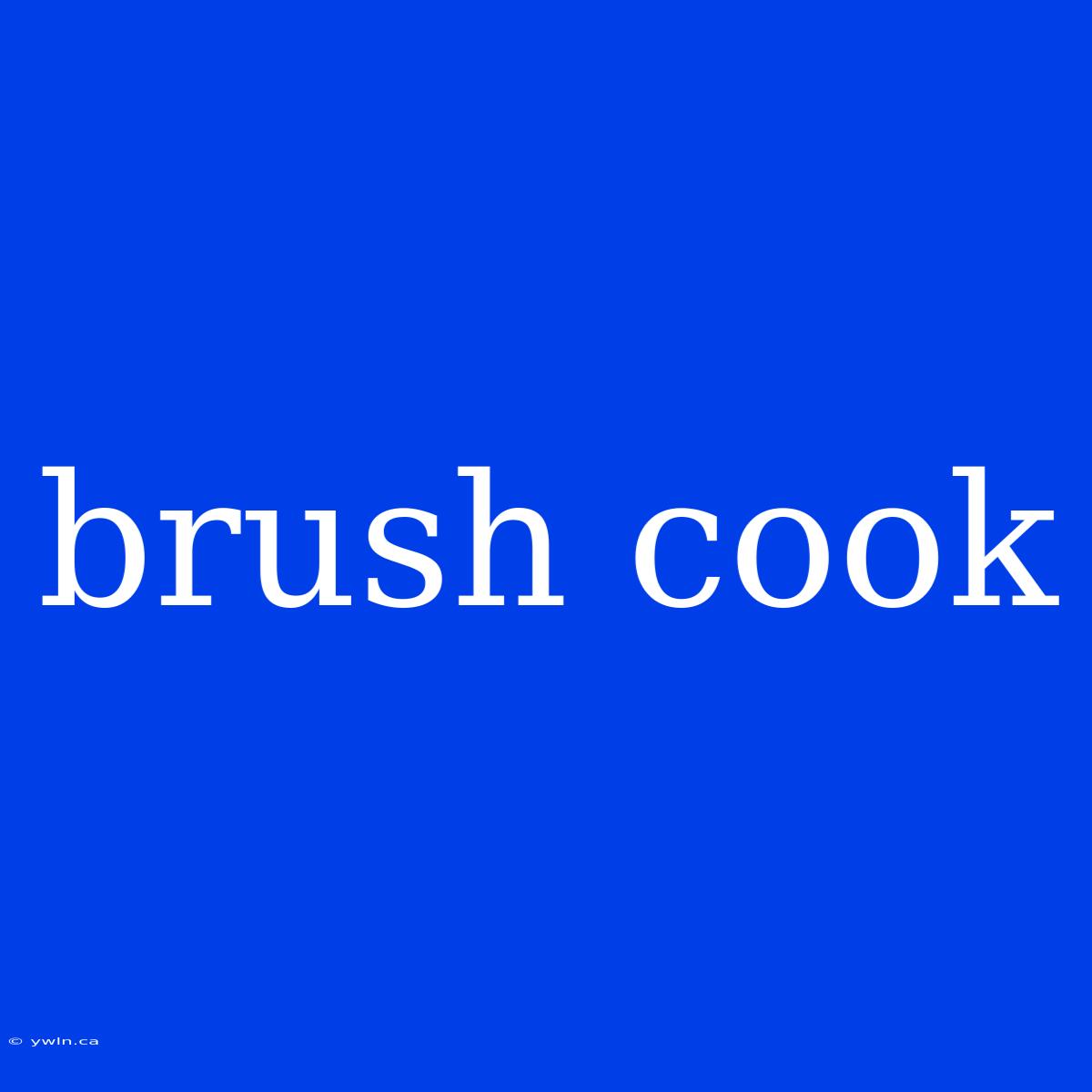 Brush Cook