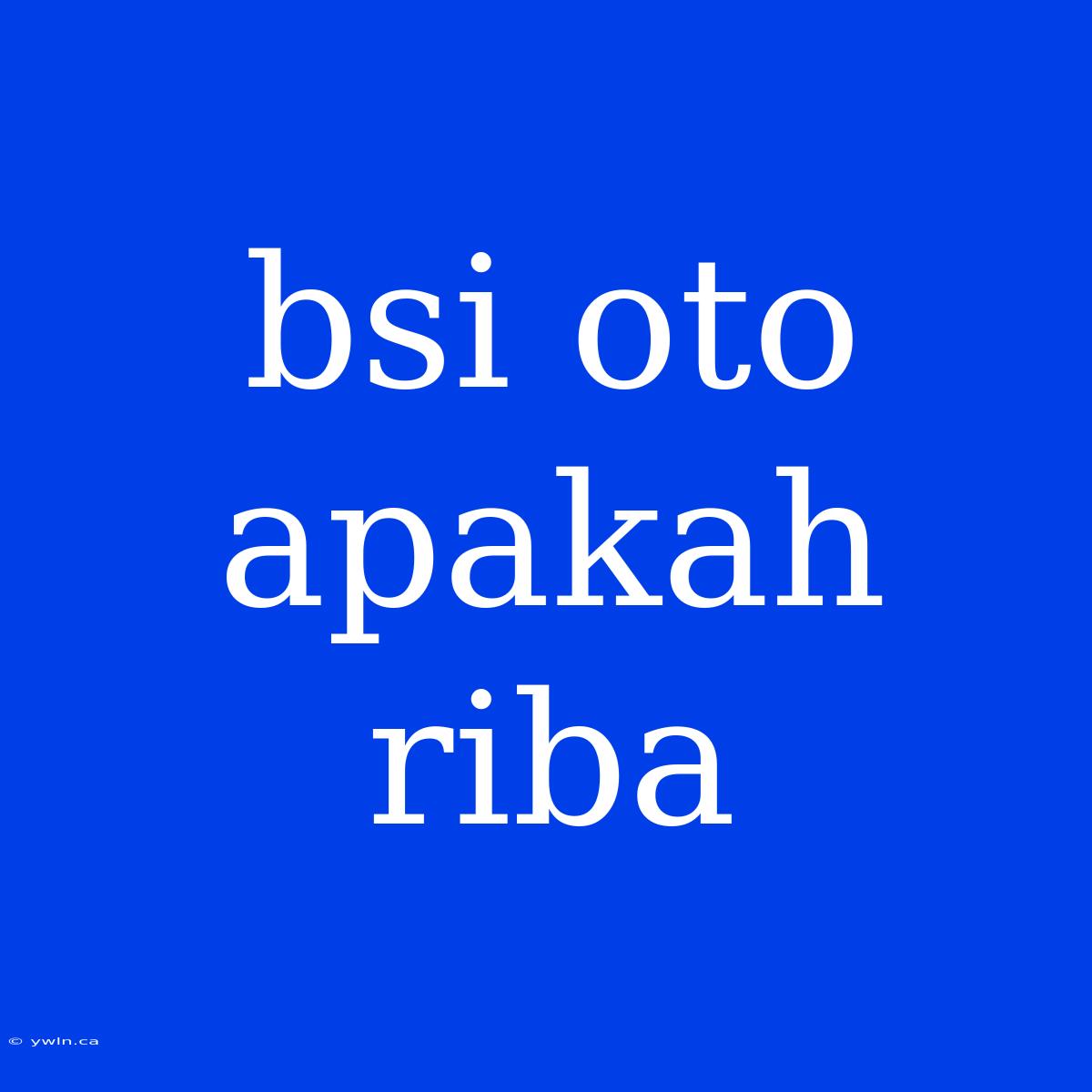 Bsi Oto Apakah Riba