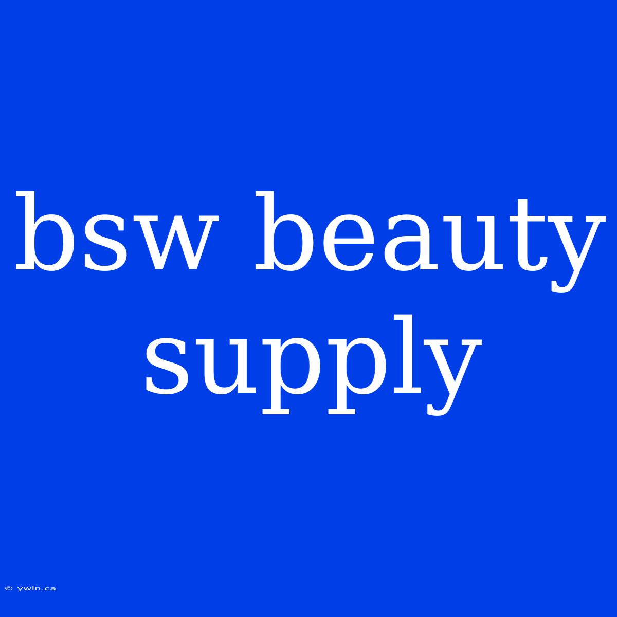 Bsw Beauty Supply