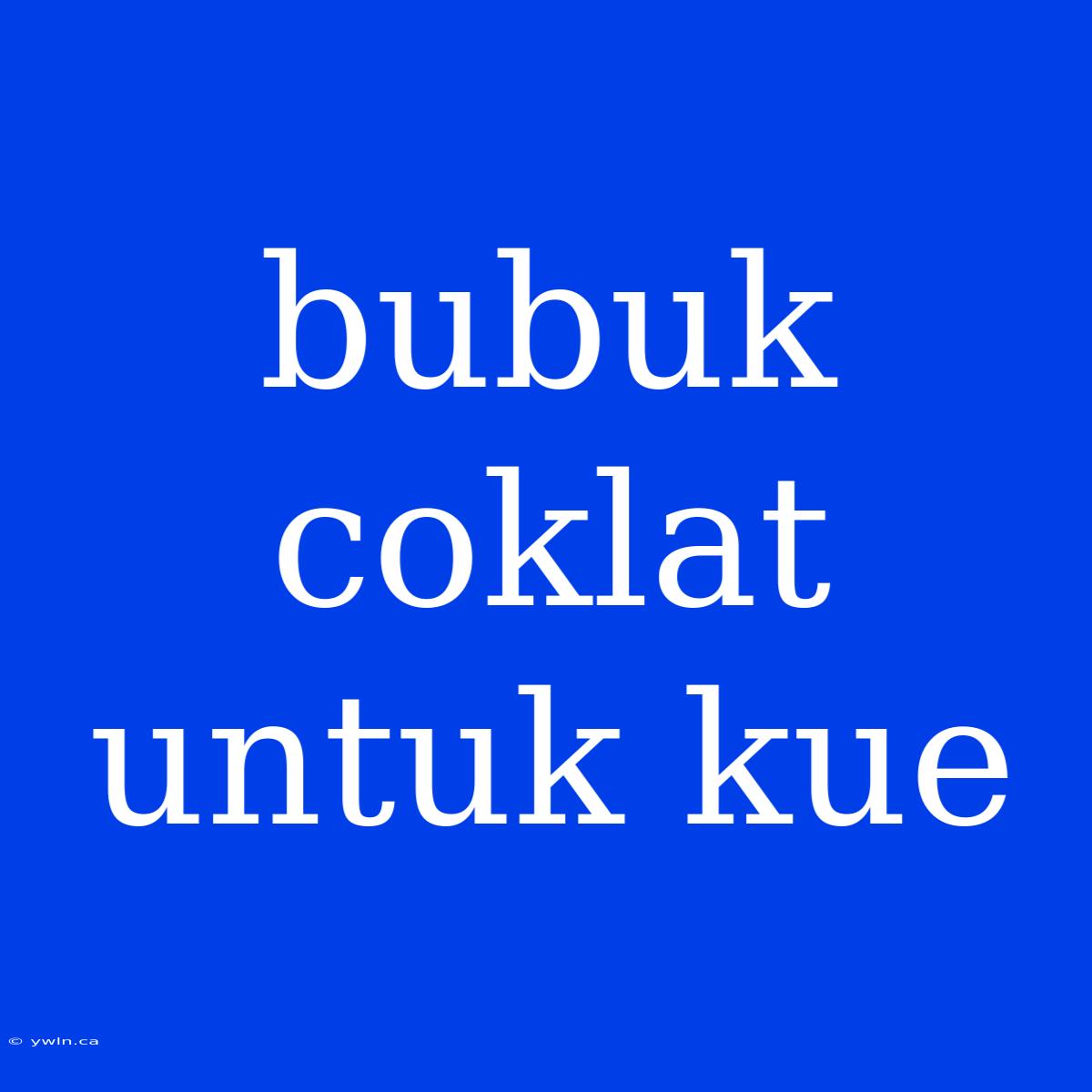 Bubuk Coklat Untuk Kue