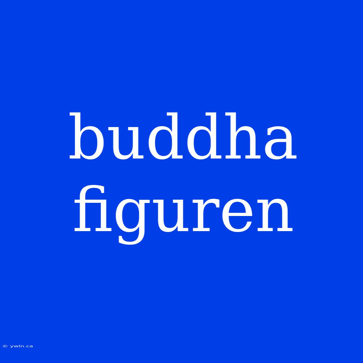 Buddha Figuren