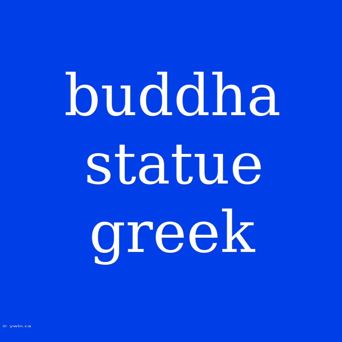 Buddha Statue Greek