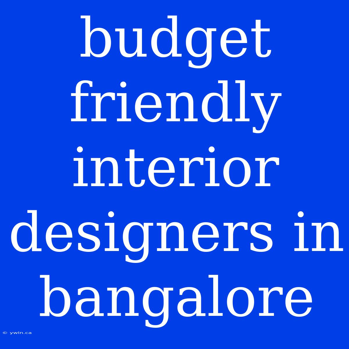 Budget Friendly Interior Designers In Bangalore