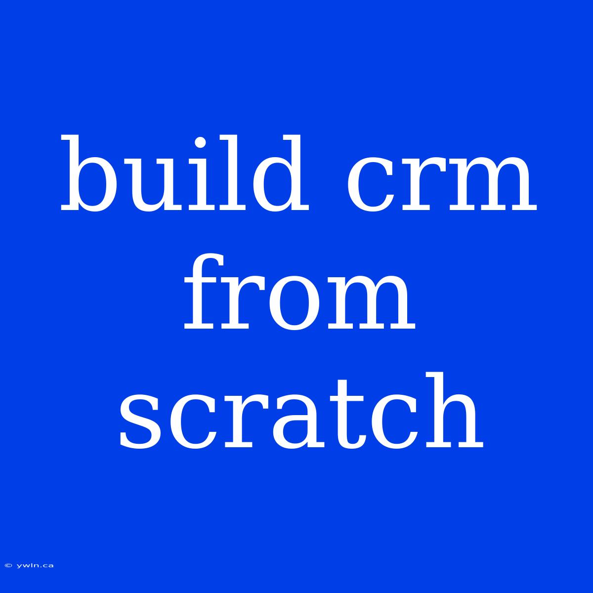 Build Crm From Scratch