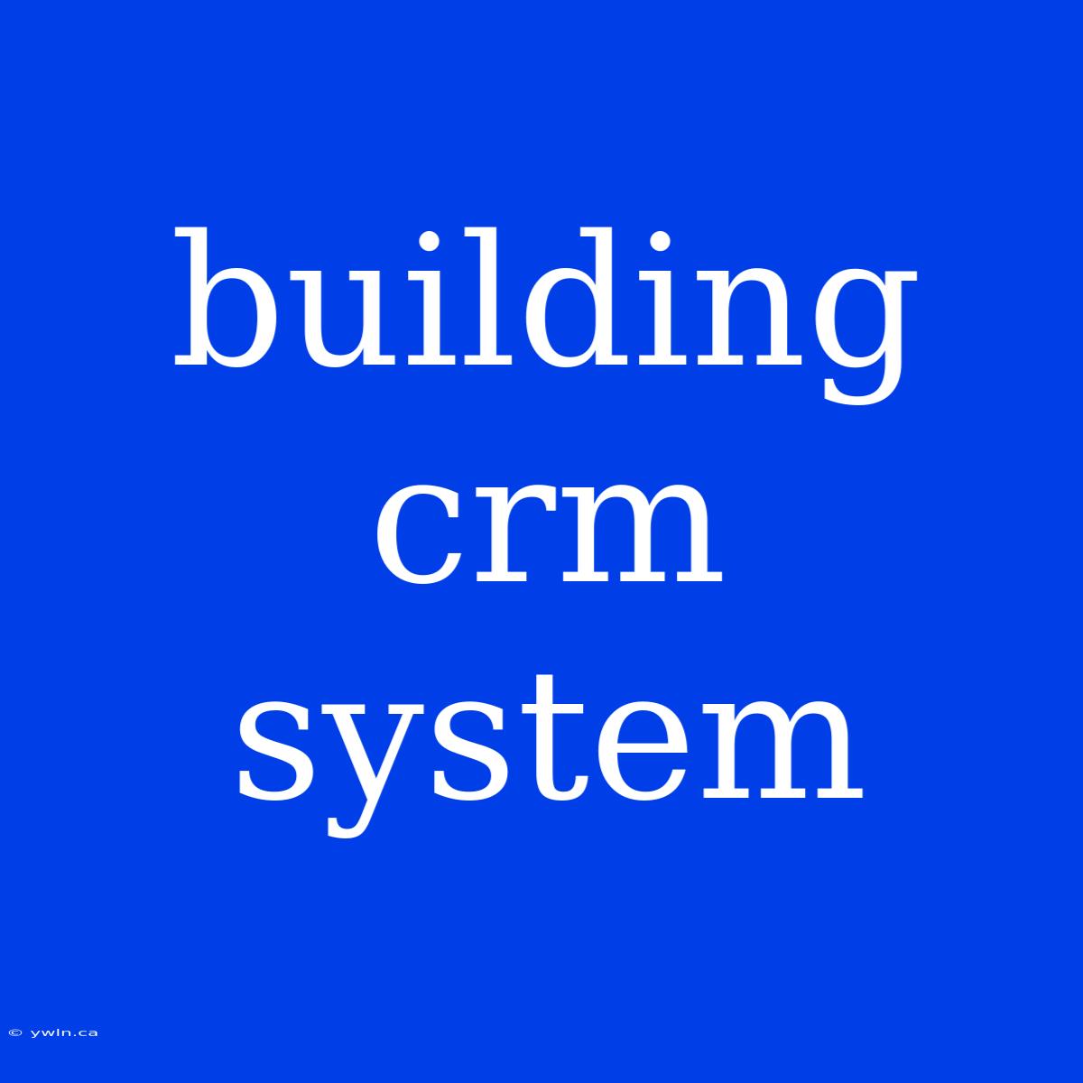 Building Crm System