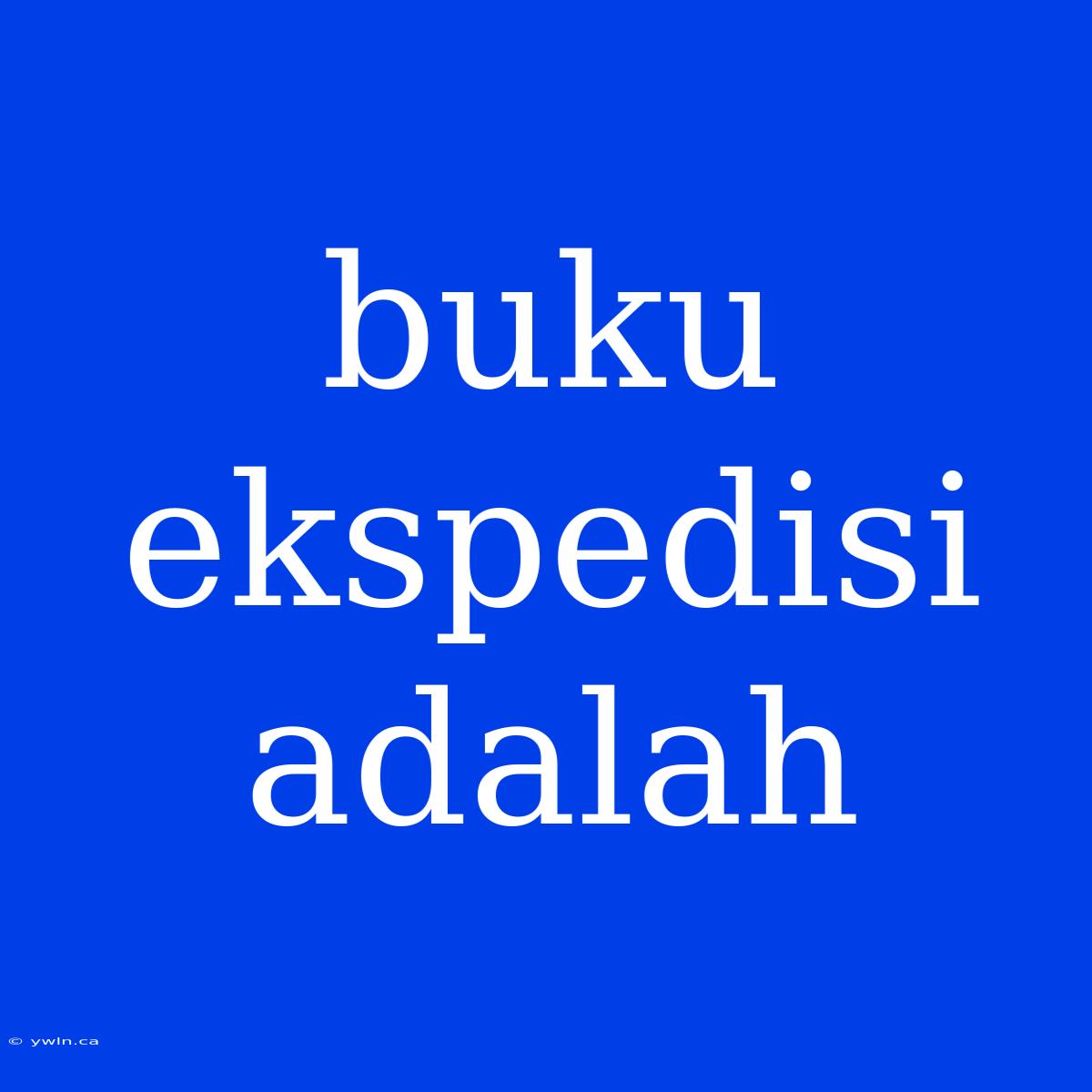 Buku Ekspedisi Adalah