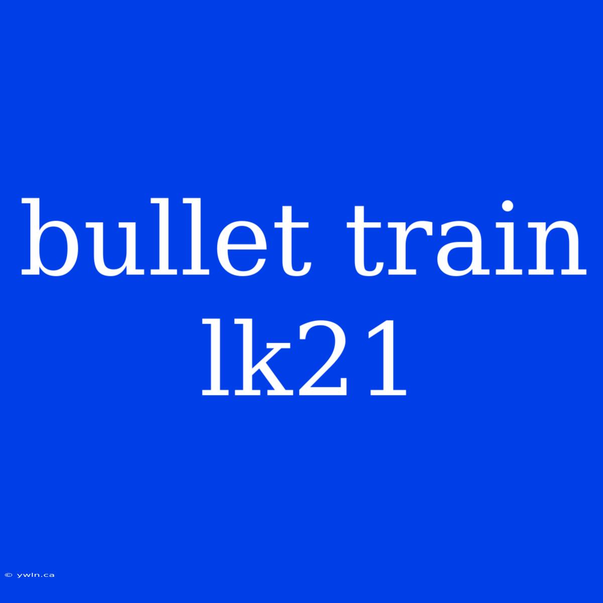 Bullet Train Lk21