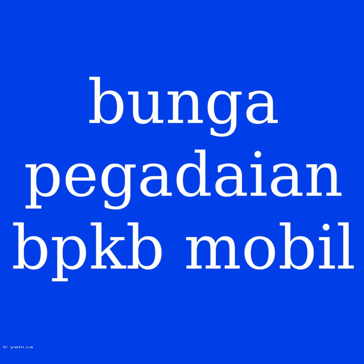 Bunga Pegadaian Bpkb Mobil