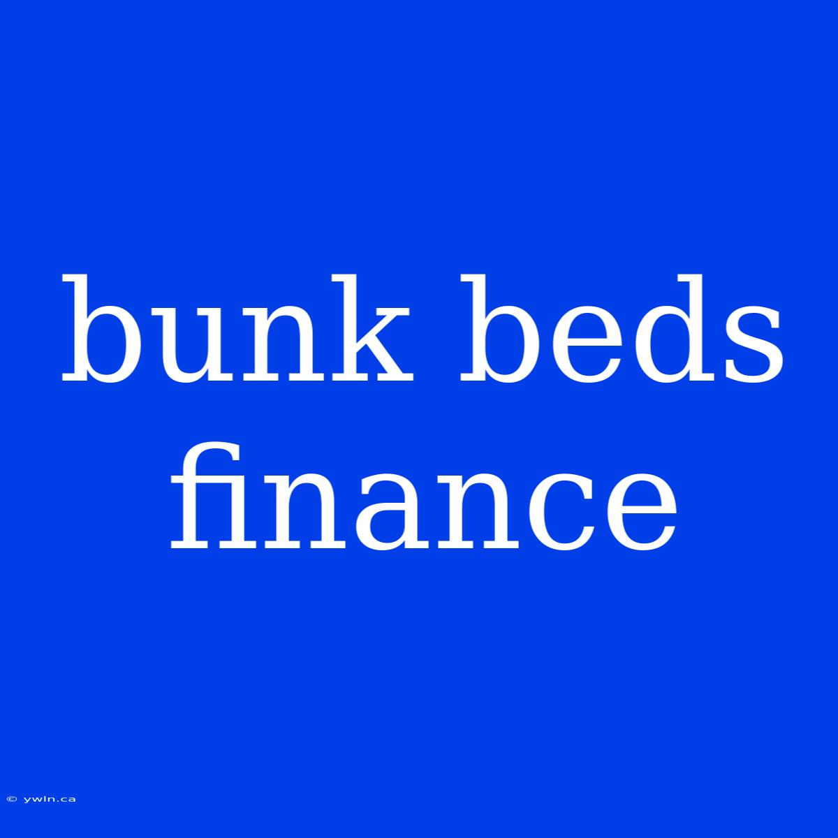 Bunk Beds Finance