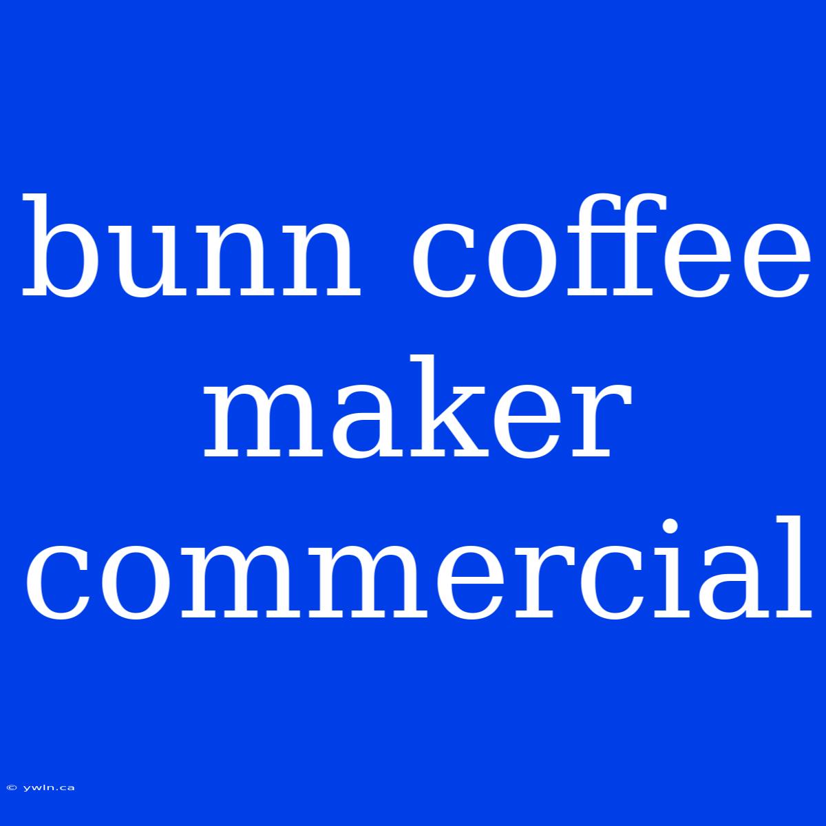 Bunn Coffee Maker Commercial