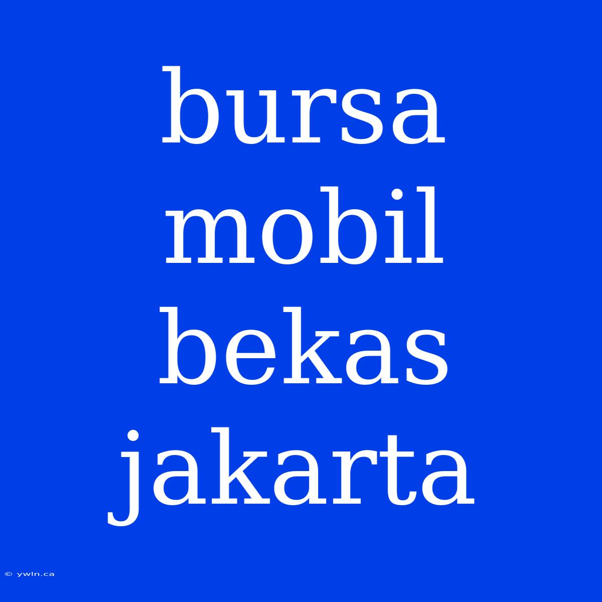 Bursa Mobil Bekas Jakarta