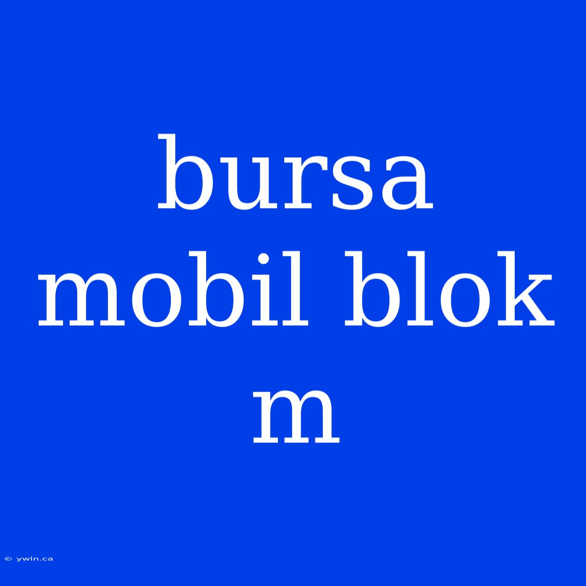 Bursa Mobil Blok M