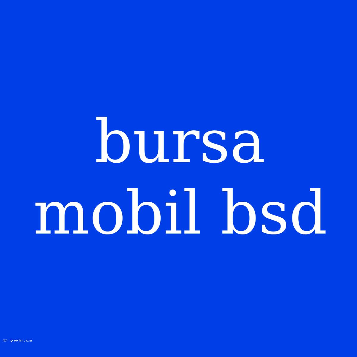 Bursa Mobil Bsd