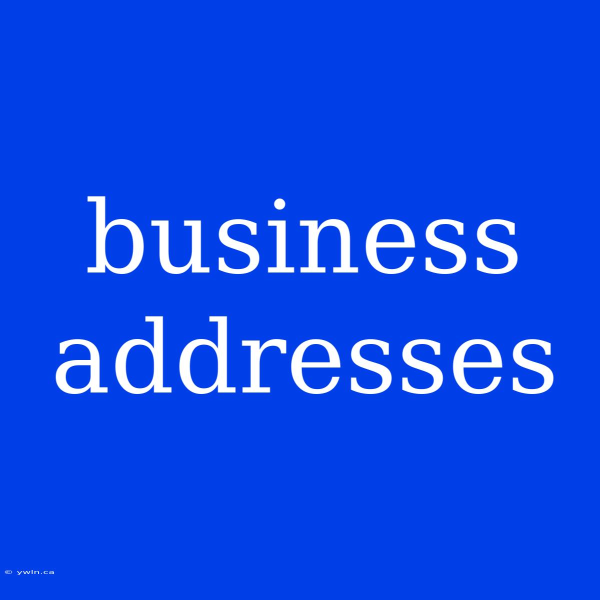 Business Addresses