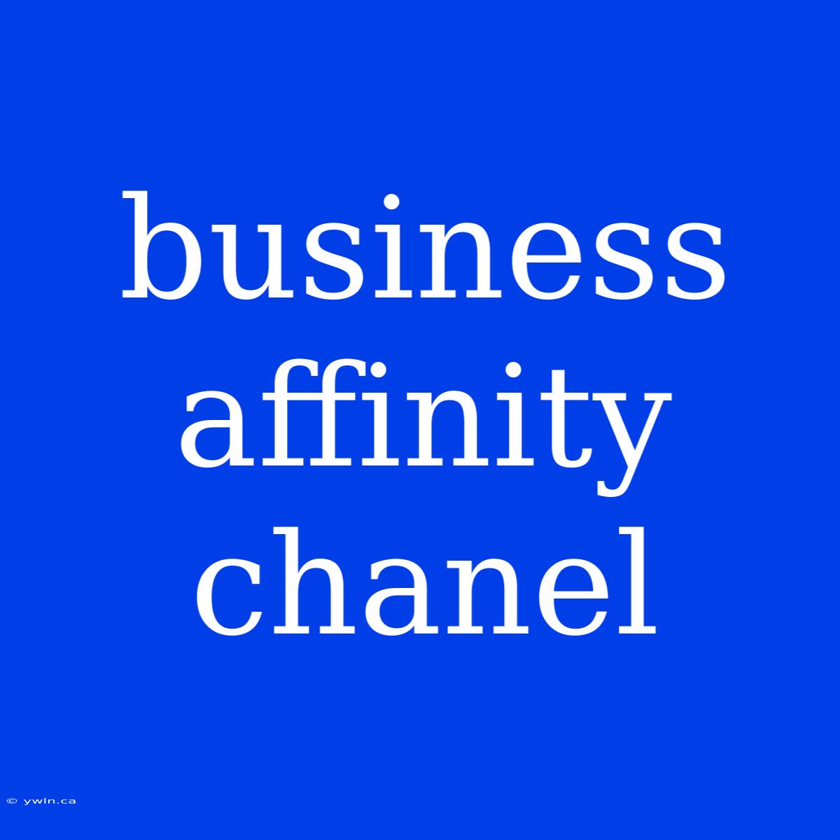 Business Affinity Chanel