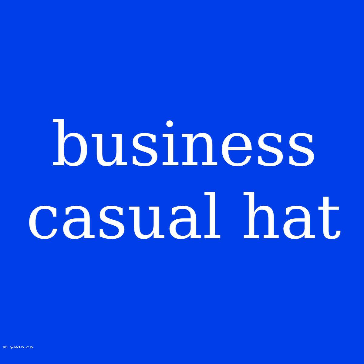 Business Casual Hat