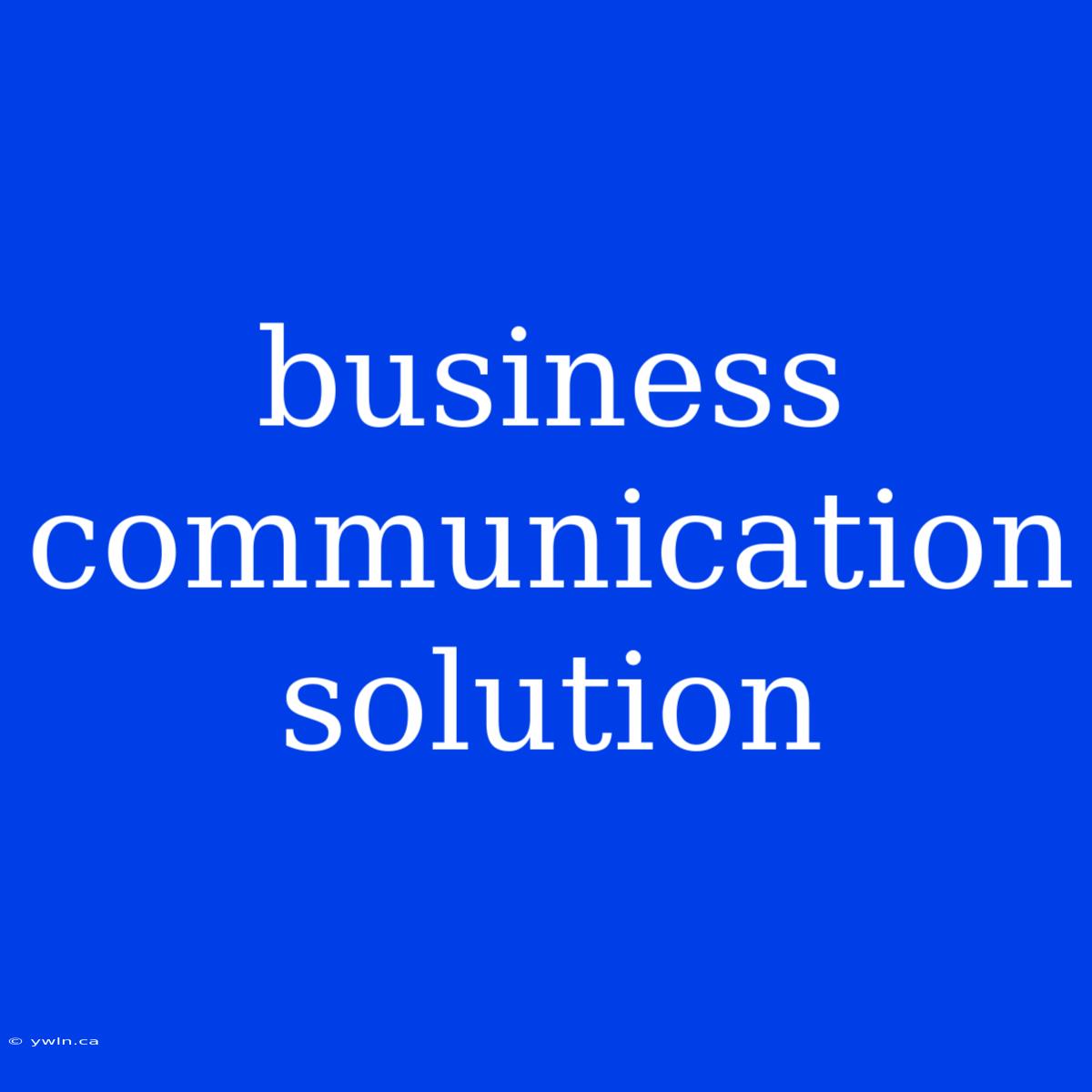 Business Communication Solution