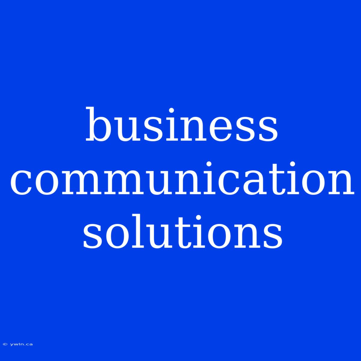 Business Communication Solutions